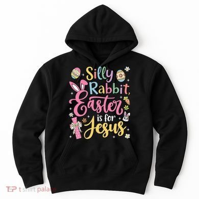 Silly Rabbit Easter Is For Jesus Cute Bunny Christian Faith Hoodie