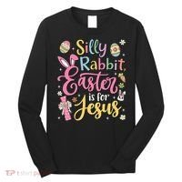 Silly Rabbit Easter Is For Jesus Cute Bunny Christian Faith Long Sleeve Shirt thumb 0