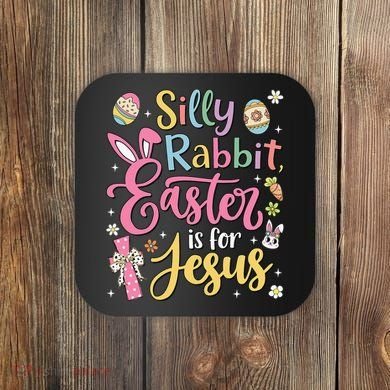 Silly Rabbit Easter Is For Jesus Cute Bunny Christian Faith Coaster