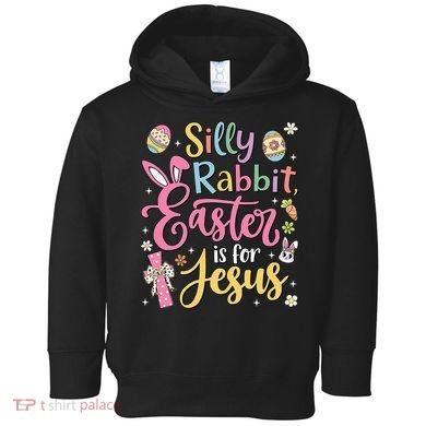 Silly Rabbit Easter Is For Jesus Cute Bunny Christian Faith Toddler Hoodie