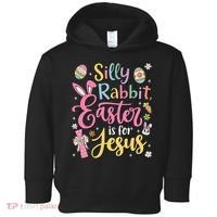 Silly Rabbit Easter Is For Jesus Cute Bunny Christian Faith Toddler Hoodie thumb 0