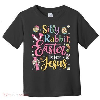 Silly Rabbit Easter Is For Jesus Cute Bunny Christian Faith Toddler T-Shirt