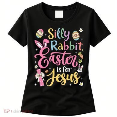 Silly Rabbit Easter Is For Jesus Cute Bunny Christian Faith Women's T-Shirt