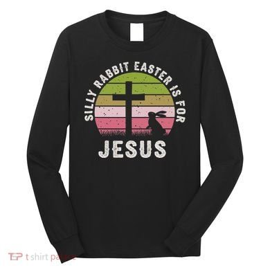 Silly Rabbit Easter Is For Jesus Retro Easter Christian Long Sleeve Shirt