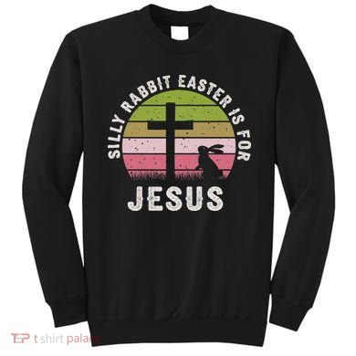 Silly Rabbit Easter Is For Jesus Retro Easter Christian Sweatshirt