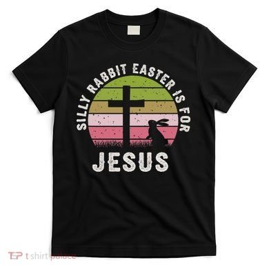 Silly Rabbit Easter Is For Jesus Retro Easter Christian T-Shirt