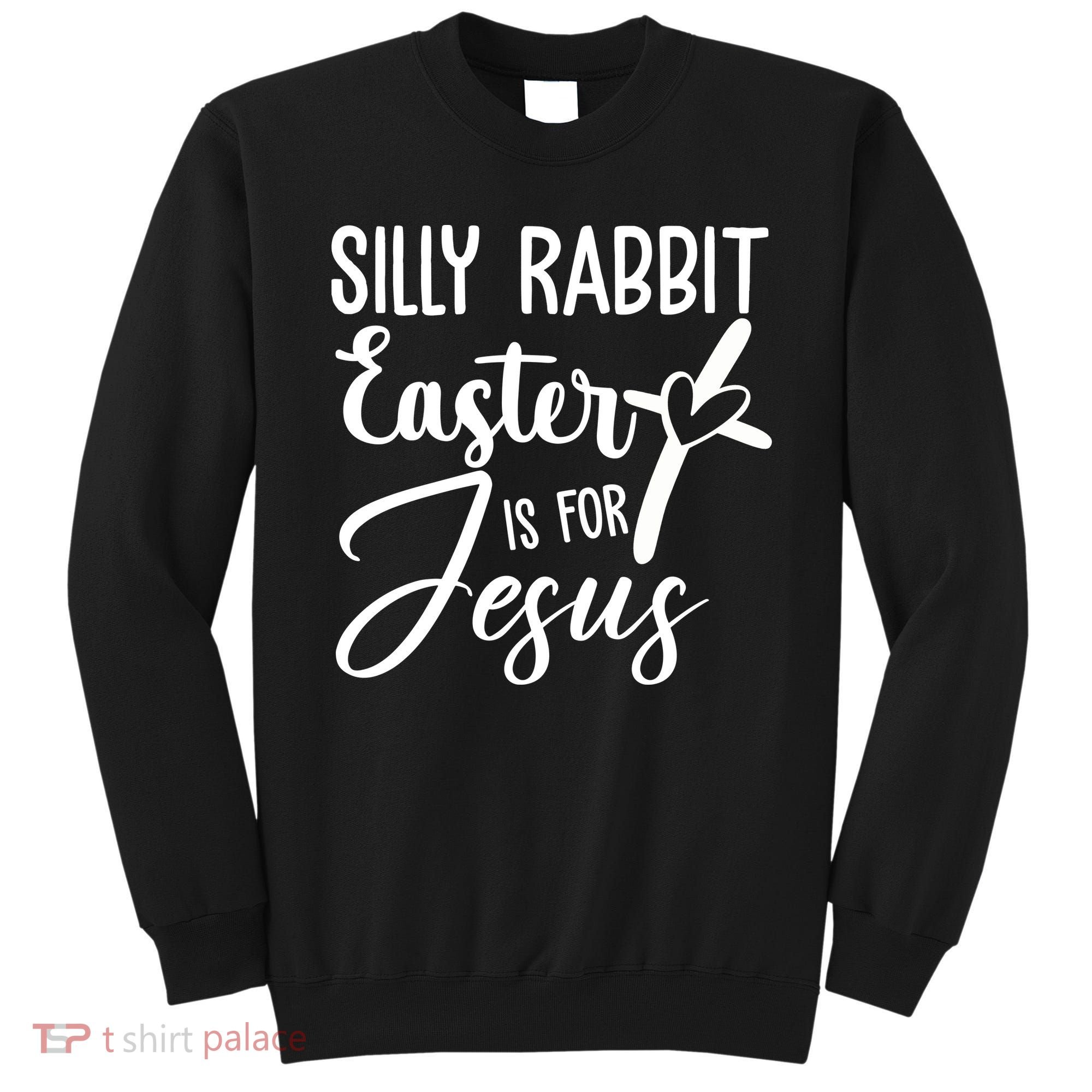 Silly Rabbit Easter Is For Jesus Cross Sweatshirt