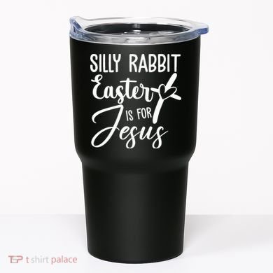 Silly Rabbit Easter Is For Jesus Cross Tumbler