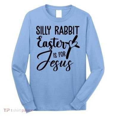 Silly Rabbit Easter Is For Jesus Cross Long Sleeve Shirt
