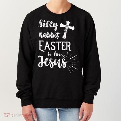 Silly Rabbit Easter Is For Jesus Christian Women's Sweatshirt