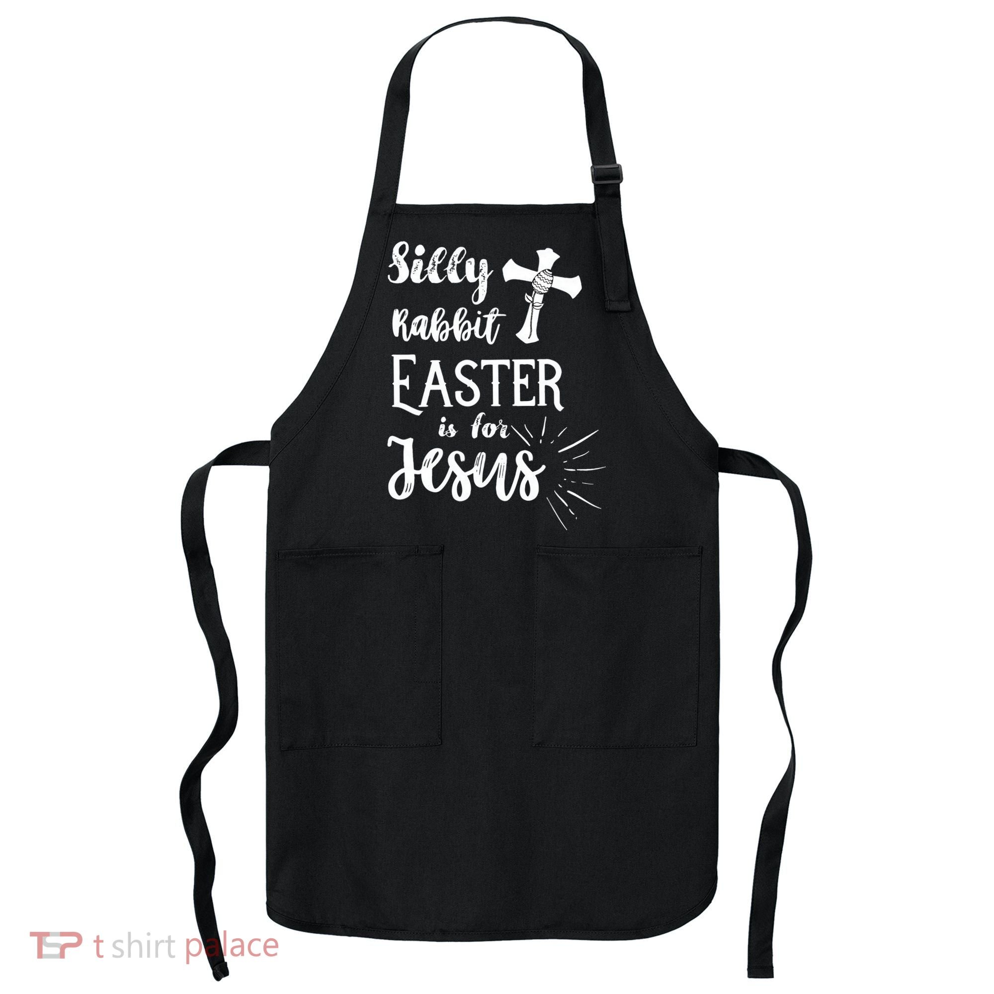 Silly Rabbit Easter Is For Jesus Christian Apron