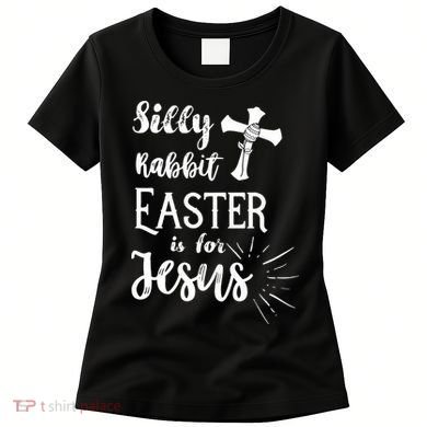 Silly Rabbit Easter Is For Jesus Christian Women's T-Shirt