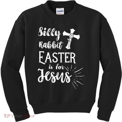 Silly Rabbit Easter Is For Jesus Christian Kids Sweatshirt