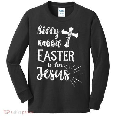 Silly Rabbit Easter Is For Jesus Christian Kids Long Sleeve Shirt