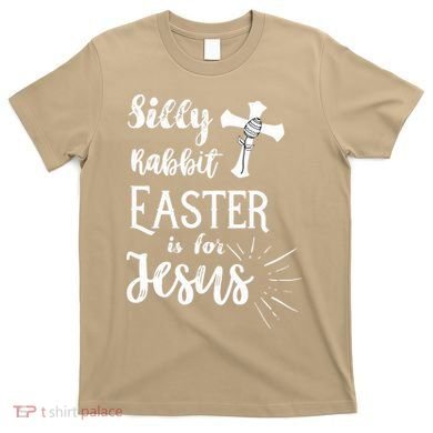 Silly Rabbit Easter Is For Jesus Christian T-Shirt