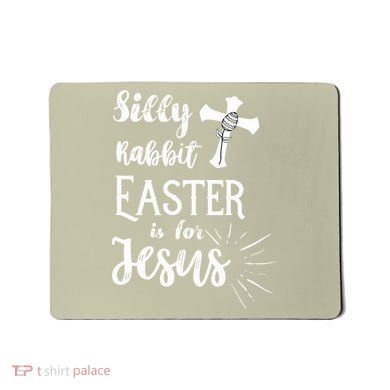 Silly Rabbit Easter Is For Jesus Christian Mousepad