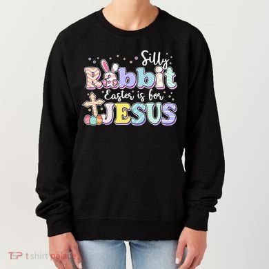 Silly Rabbit Easter Is For Jesus Women's Sweatshirt