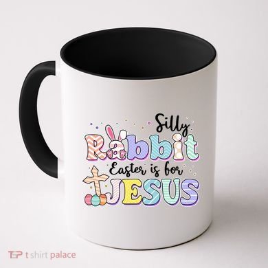 Silly Rabbit Easter Is For Jesus Coffee Mug