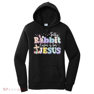 Silly Rabbit Easter Is For Jesus Women's Hoodie