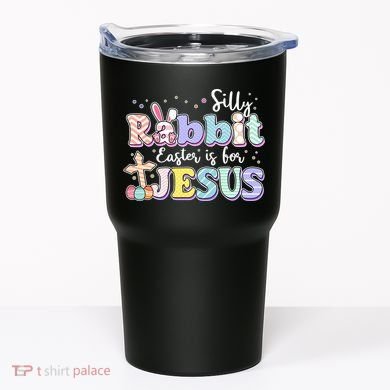 Silly Rabbit Easter Is For Jesus Tumbler