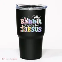 Silly Rabbit Easter Is For Jesus Tumbler thumb 0