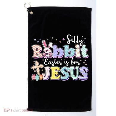 Silly Rabbit Easter Is For Jesus Golf Towel