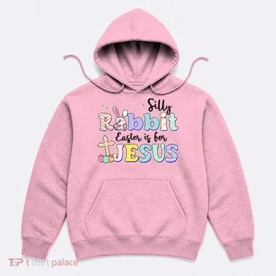 Silly Rabbit Easter Is For Jesus Hoodie