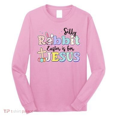 Silly Rabbit Easter Is For Jesus Long Sleeve Shirt