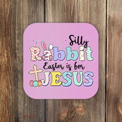 Silly Rabbit Easter Is For Jesus Coaster