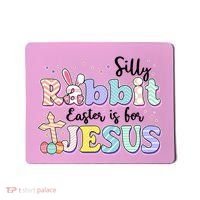Silly Rabbit Easter Is For Jesus Mousepad thumb 0