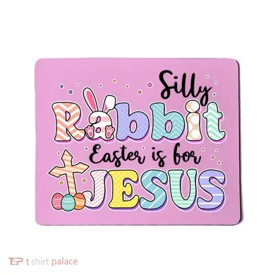Silly Rabbit Easter Is For Jesus Mousepad