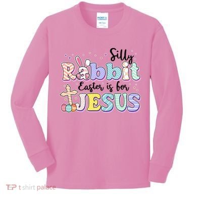 Silly Rabbit Easter Is For Jesus Kids Long Sleeve Shirt