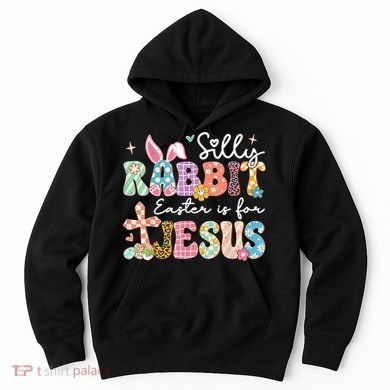 Silly Rabbit Easter Is For Jesus Cute Bunny Christian Faith Hoodie