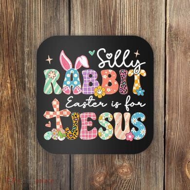 Silly Rabbit Easter Is For Jesus Cute Bunny Christian Faith Coaster
