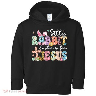 Silly Rabbit Easter Is For Jesus Cute Bunny Christian Faith Toddler Hoodie