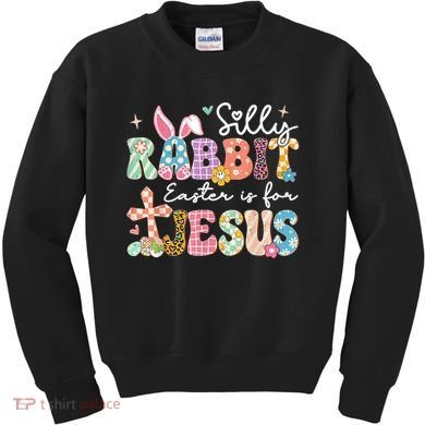 Silly Rabbit Easter Is For Jesus Cute Bunny Christian Faith Kids Sweatshirt