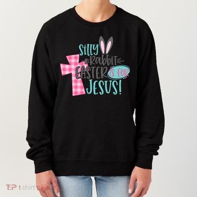 Silly Rabbit Easter Is For Jesus Women Easter Women's Sweatshirt