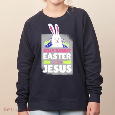 Silly Rabbit Easter Is For Jesus Funny Eggs Women's Sweatshirt