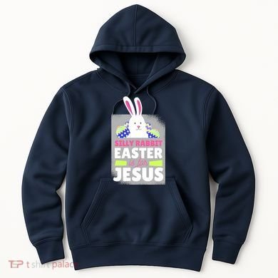 Silly Rabbit Easter Is For Jesus Funny Eggs Hoodie