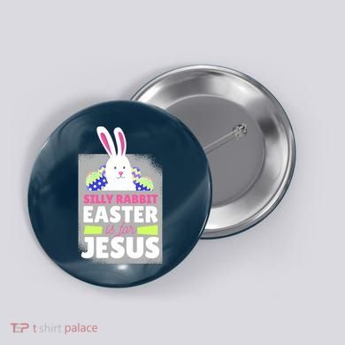 Silly Rabbit Easter Is For Jesus Funny Eggs Button