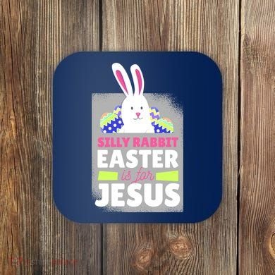 Silly Rabbit Easter Is For Jesus Funny Eggs Coaster