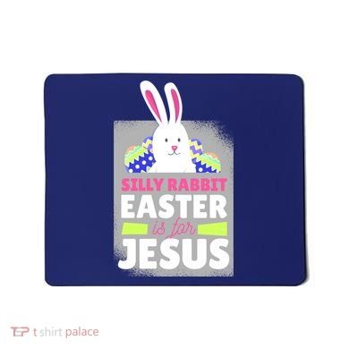 Silly Rabbit Easter Is For Jesus Funny Eggs Mousepad