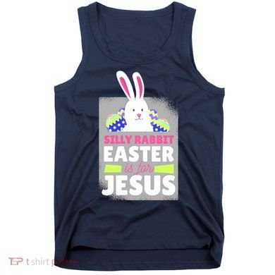 Silly Rabbit Easter Is For Jesus Funny Eggs Tank Top