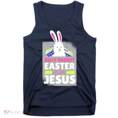 Silly Rabbit Easter Is For Jesus Funny Eggs Tank Top