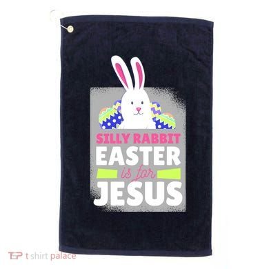 Silly Rabbit Easter Is For Jesus Funny Eggs Golf Towel