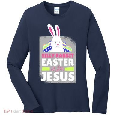 Silly Rabbit Easter Is For Jesus Funny Eggs Women's Long Sleeve Shirt