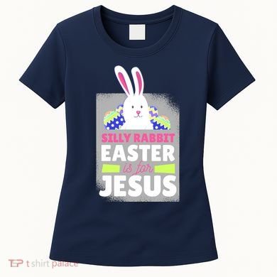 Silly Rabbit Easter Is For Jesus Funny Eggs Women's T-Shirt