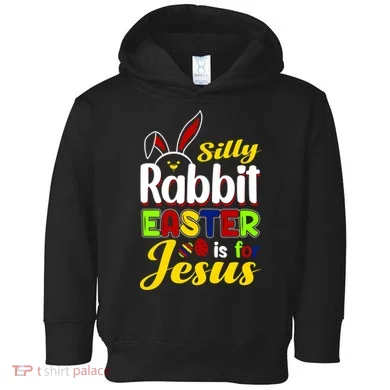 Silly Rabbit Easter Is For Jesus Funny Easter Toddler Hoodie