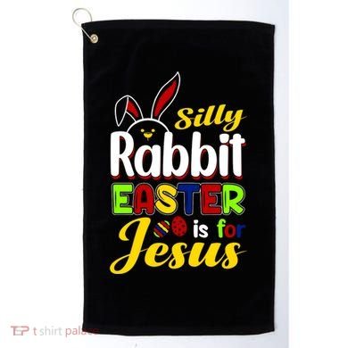 Silly Rabbit Easter Is For Jesus Funny Easter Golf Towel