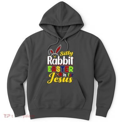 Silly Rabbit Easter Is For Jesus Funny Easter Hoodie